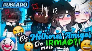 [DUBLADO] Os MELHORES AMIGOS Do Meu IRMÃO?! 😬 | O Filme | Gacha Club