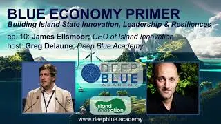 ep10: Building Blue Economy Island State Innovation, Leadership, and Resilience w/ James Ellsmoor