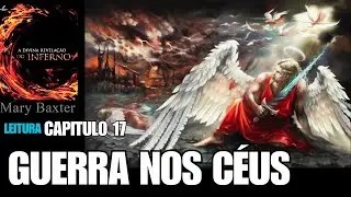 LIVRO A DIVINA REVELAÇÃO DO INFERNO CAPITULO 17 GUERRA NOS CÉUS