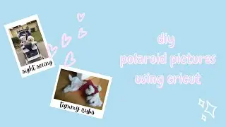 how to make polaroid pictures | cricut tutorial