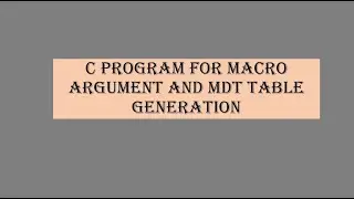 C Program for MACRO Definition Table and Argument List Array.