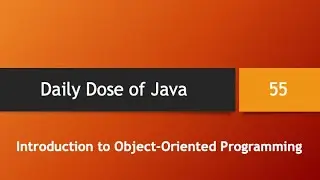 Daily Dose of Java -- Part 55: Introduction to Object-Oriented Programming