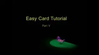 Easy Card Tutorial Part V