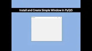 Install and Create Simple Window | PyQt5 Tutorial