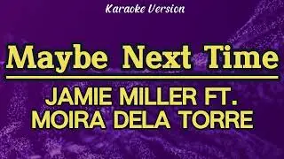 Maybe Next Time - Jamie Miller ft  Moira Dela Torre (Karaoke)