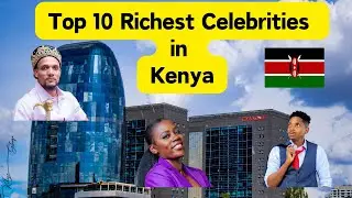 Top 10 Richest Kenyan Celebrities 2024