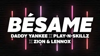 BÉSAME (Letra) - Daddy Yankee, Play-N-Skillz, Zion & Lennox