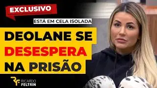 DEOLANE TEM CRISE NERVOSA NA PRISÃO