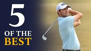 Patrick Cantlay | 5 Of The Best | 150th Open Championship