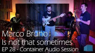Marco Bruno - Is not that sometimes - EP 28 - Container Audio Session