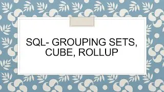 SQL- Grouping Sets, Cube, Rollup