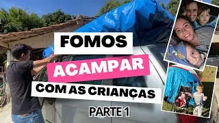 FOMOS ACAMPAR! TUDO SOBRE A BARRACA,  PERRENGUES E DIVERSÃO… parte 1