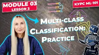 ML-101 | Module 03 | Lesson 03 | Multi-Class Classification: Practice | Anastasia Rizzo