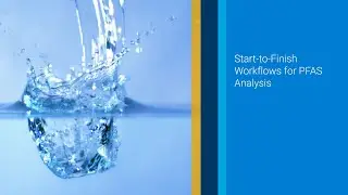 Agilent Technologies - Start-to-Finish Workflows for PFAS Analysis