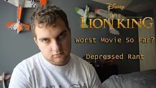The Worst Movie of 2019 So Far: The Lion King (2019) Depressed Rant