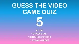 GUESS THE VIDEO GAME QUIZ 5 (Music, Sound Effects, Steam Guides)
