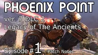 Phoenix Point DLC 2 Legacy of The Ancients Patch Notes and Campaign Ep#1 1440p