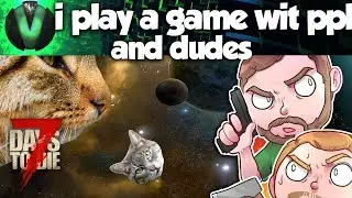 7 Days To Die: i like played dis game with some dudes