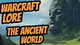World of Warcraft Lore - The lost Ancient World