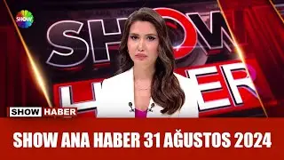 Show Ana Haber 31 Ağustos 2024