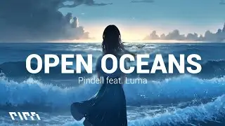 Pindell - Open Oceans (Lyrics) feat. Luma