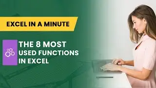 THE 8 MOST USED FUNCTIONS IN EXCEL  (FORMULA 101) BY EXCEL IN A MINUTE