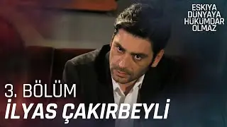 İlyas Çakırbeyli 3. Bölüm Sahneleri | Eşkıya Dünyaya Hükümdar Olmaz