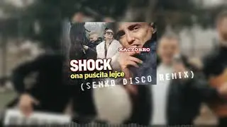SHOCK - Ona Puściła Lejce (Senko Disco Remix)