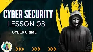 Cyber Security | Lesson 03 | Cyber Crime
