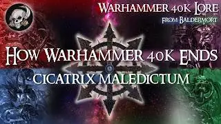 The End of Warhammer 40K and The Cicatrix Maledictum