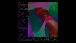SIX SEX - FANTASY EP (full album)
