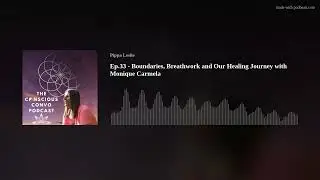 Ep.33 - Boundaries, Breathwork and Our Healing Journey with Monique Carmela