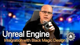 Focus on Unreal Engine Integration with Blackmagic Design