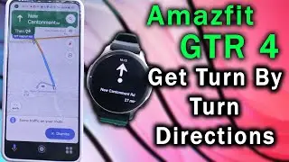 Get Google Maps On Amazfit GTR 4 & Enable Turn By Turn Navigation Feature 😮