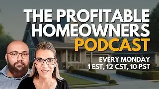 The Profitable Homeowners Podcast - EP10