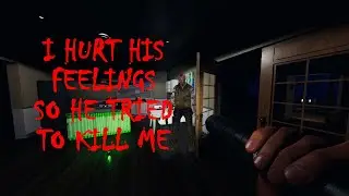 I insulted this ghost and he took it PERSONALLY!