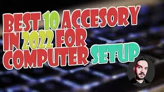 BEST 10 ACCESORY IN 2022 FOR COMPUTER SETUP