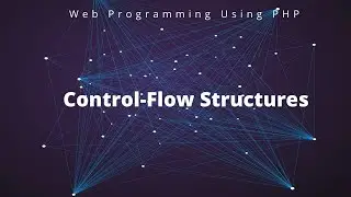 Control Flow Structures of PHP | Control Statements | Loops | Break & Continue Statements