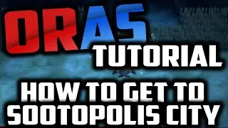 How to get to SOOTOPOLIS CITY in Pokemon Omega Ruby and Alpha Sapphire Walkthrough
