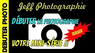 DEBUTER LA PHOTOGRAPHIE, LA MINI-SERIE - TEASER - Episode n°287