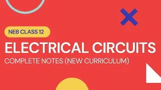 Electrical Circuits || Class 12 Physics Notes || New Curriculum 2078