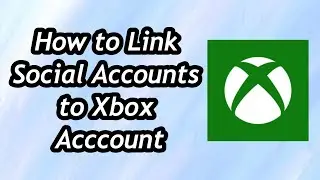 How to Link Social Accounts to Xbox Acccount
