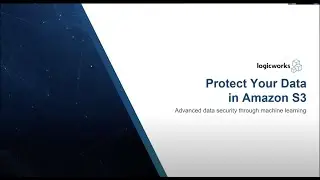 Logicworks Presents - Protect Your Data with AWS Machine Learning