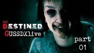 GussDx live : FILE DESTINED part 01