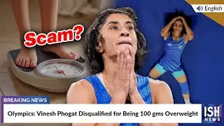 Olympics: Vinesh Phogat Disqualified for Being 100 gms Overweight | ISH News