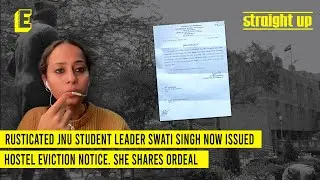 Rusticated JNU student leader Swati Singh now issued hostel eviction notice. She shares ordeal