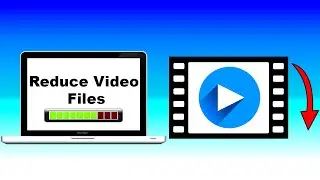 HOW TO REDUCE VIDEO FILE SIZE