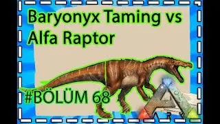 Ark Baryonyx Taming ve Alfa Raptor | Bölüm 68 | Ark Survival Evolved Türkçe | Ark Türkçe izle