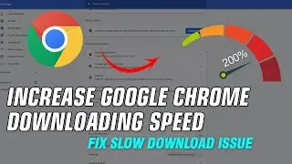 How To Increase Google Chrome Downloading Speed - Fix Slow Download Issue