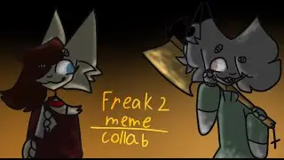 🔪Freak 2 meme🪓 (Collab)